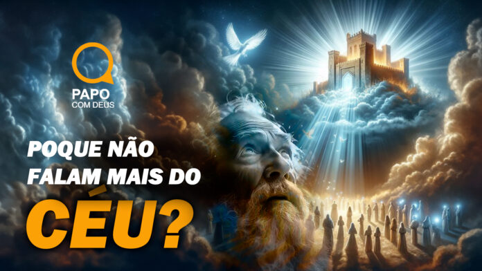 PORQUE NÃO FALAM MAIS DO CÉU? PAPO COM DEUS